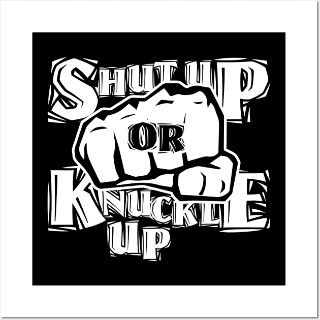 SHUT UP OR KNUCKLE UP! Wall Art by The Lucid Frog